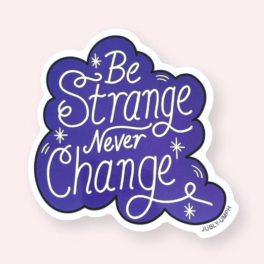 Be Strange Never Change Sticker