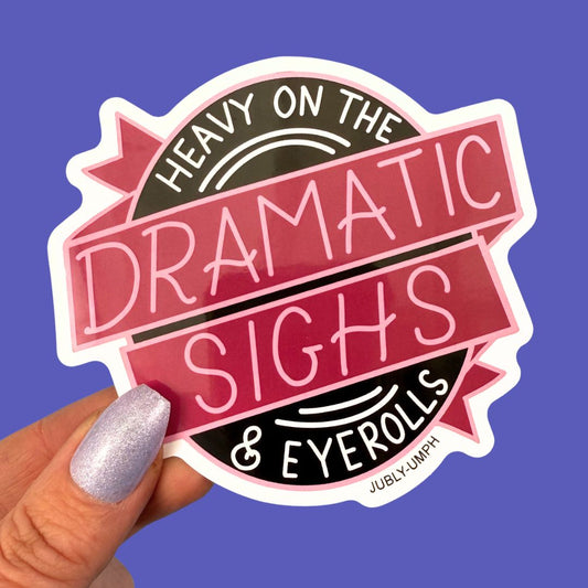 Heavy On The Dramatic Sighs & Eyerolls Sticker