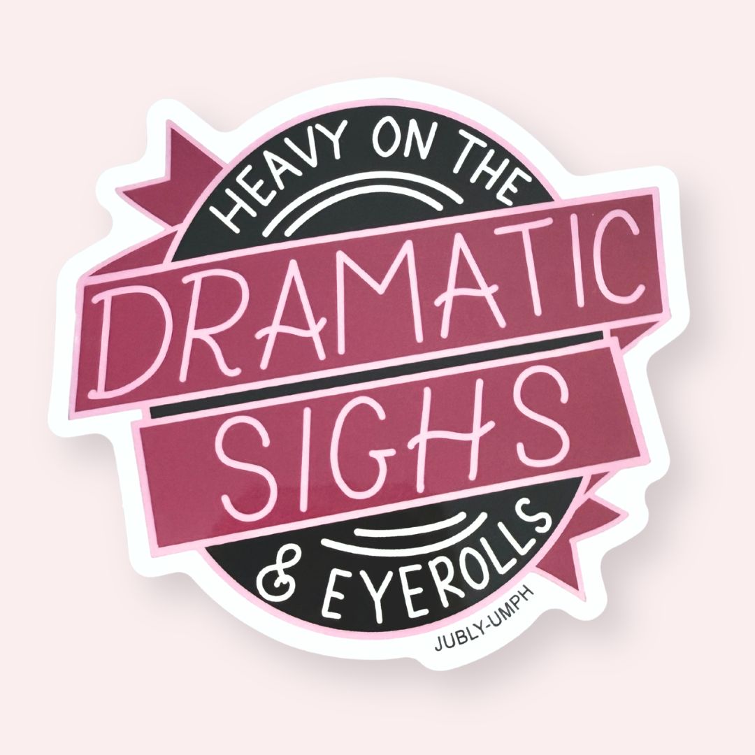 Heavy On The Dramatic Sighs & Eyerolls Sticker