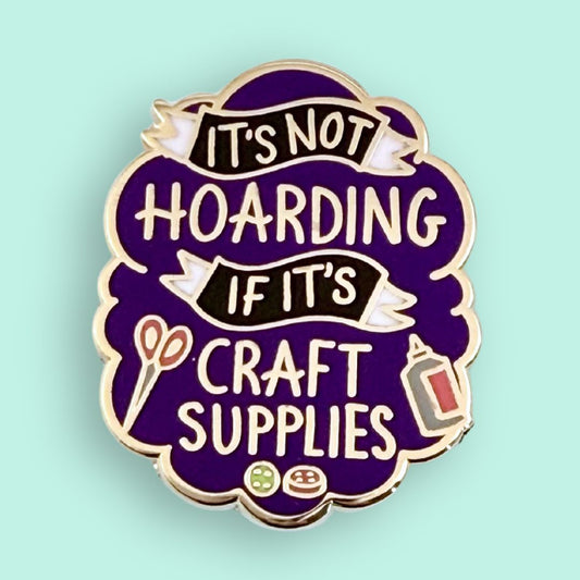 It's Not Hoarding If It's Craft Supplies Lapel Pin