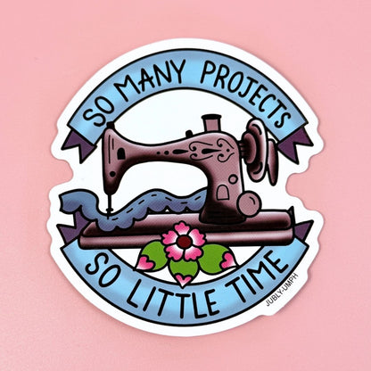 So Many Projects So Little Time Sticker