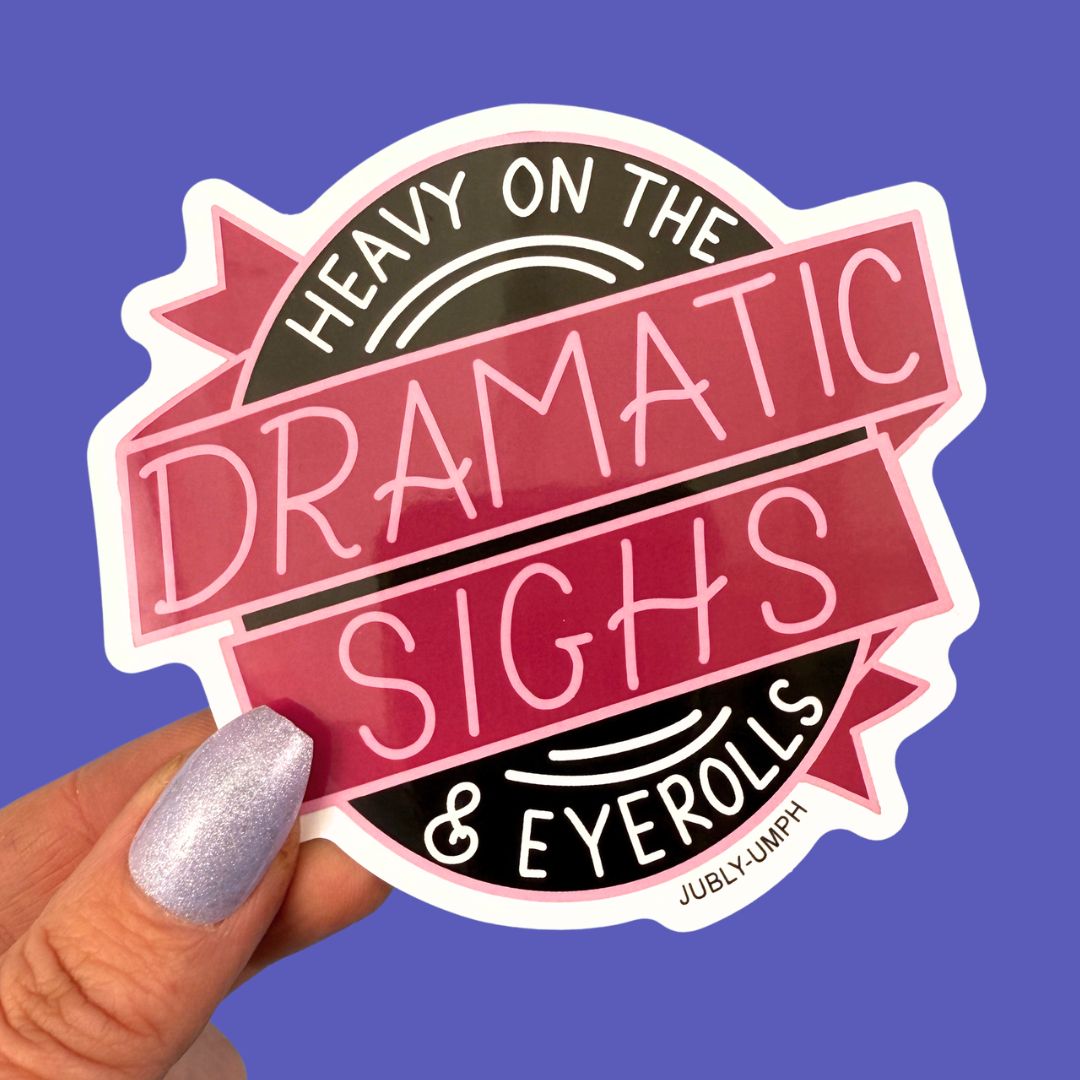 Heavy On The Dramatic Sighs & Eyerolls Sticker