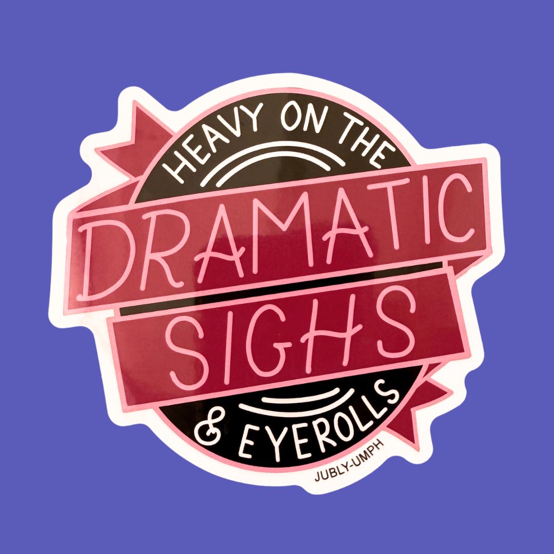 Heavy On The Dramatic Sighs & Eyerolls Sticker