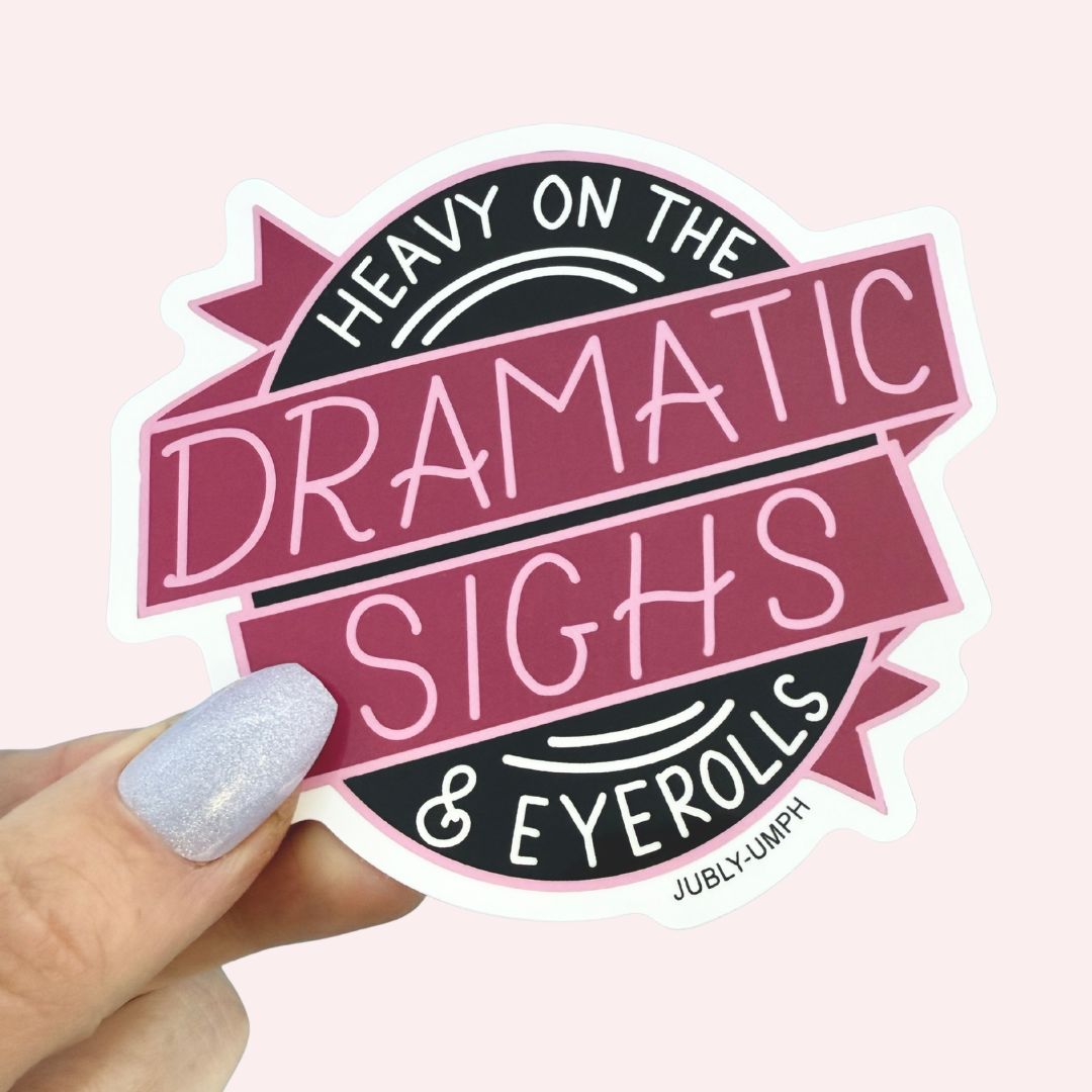Heavy On The Dramatic Sighs & Eyerolls Sticker