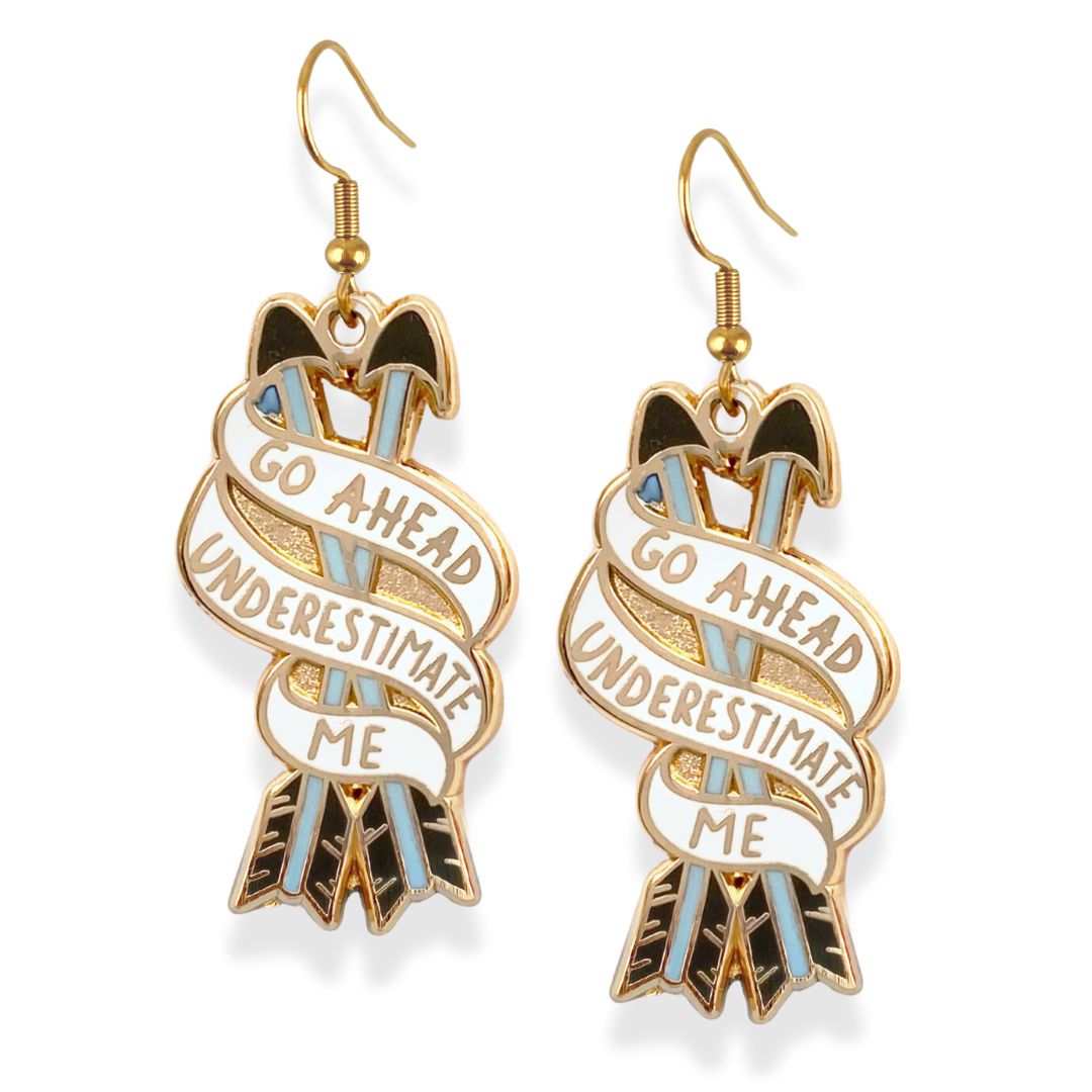 Go Ahead, Underestimate Me Earrings