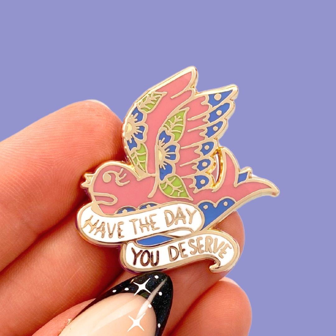Have The Day You Deserve Lapel Pin