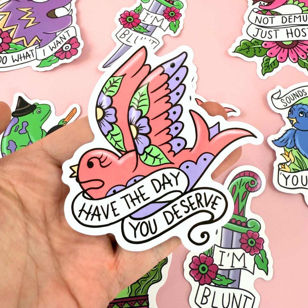 Have the Day You Deserve Sticker