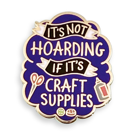 It's Not Hoarding If It's Craft Supplies Lapel Pin