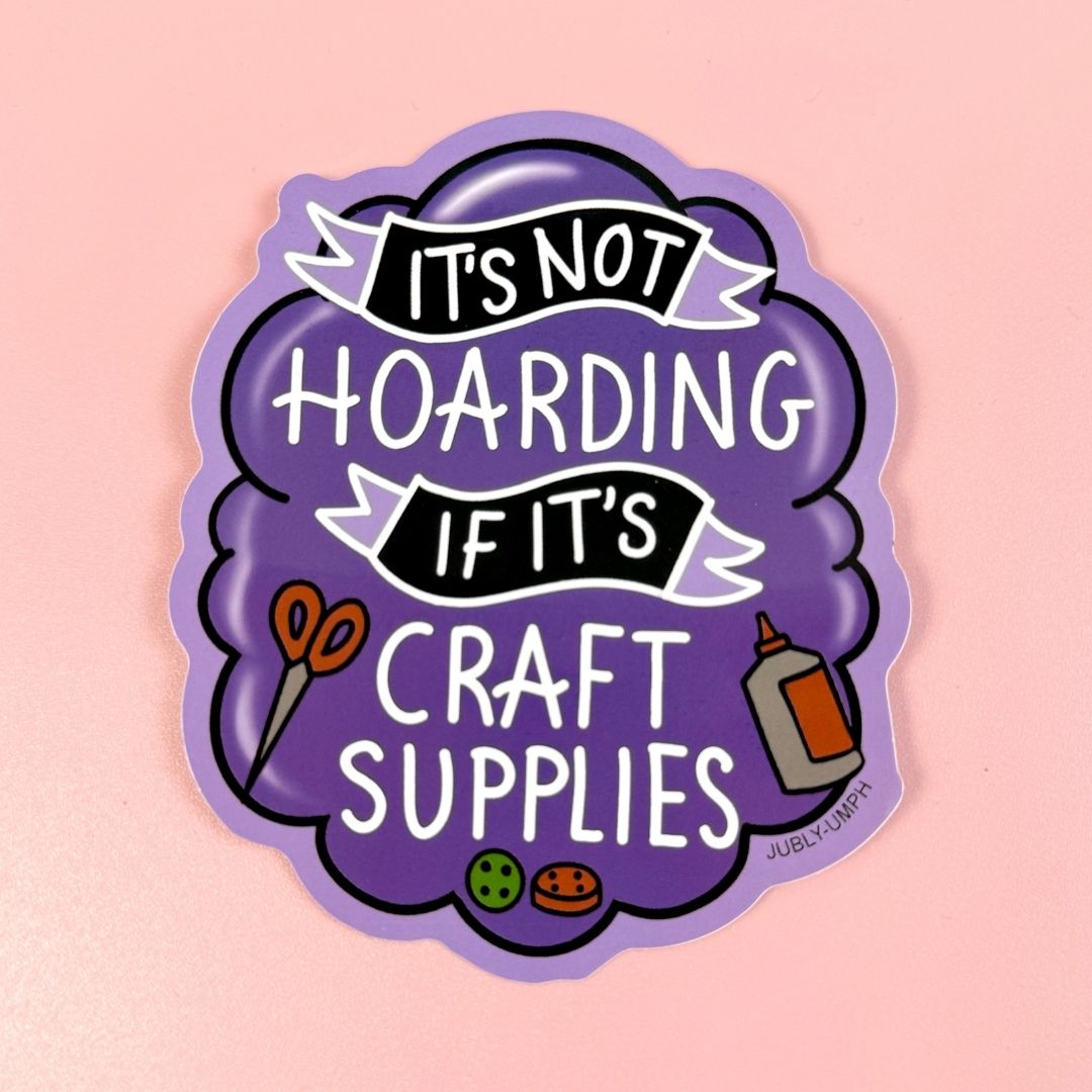 It's Not Hoarding If It's Craft Supplies Sticker