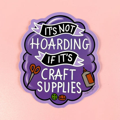 It's Not Hoarding If It's Craft Supplies Sticker