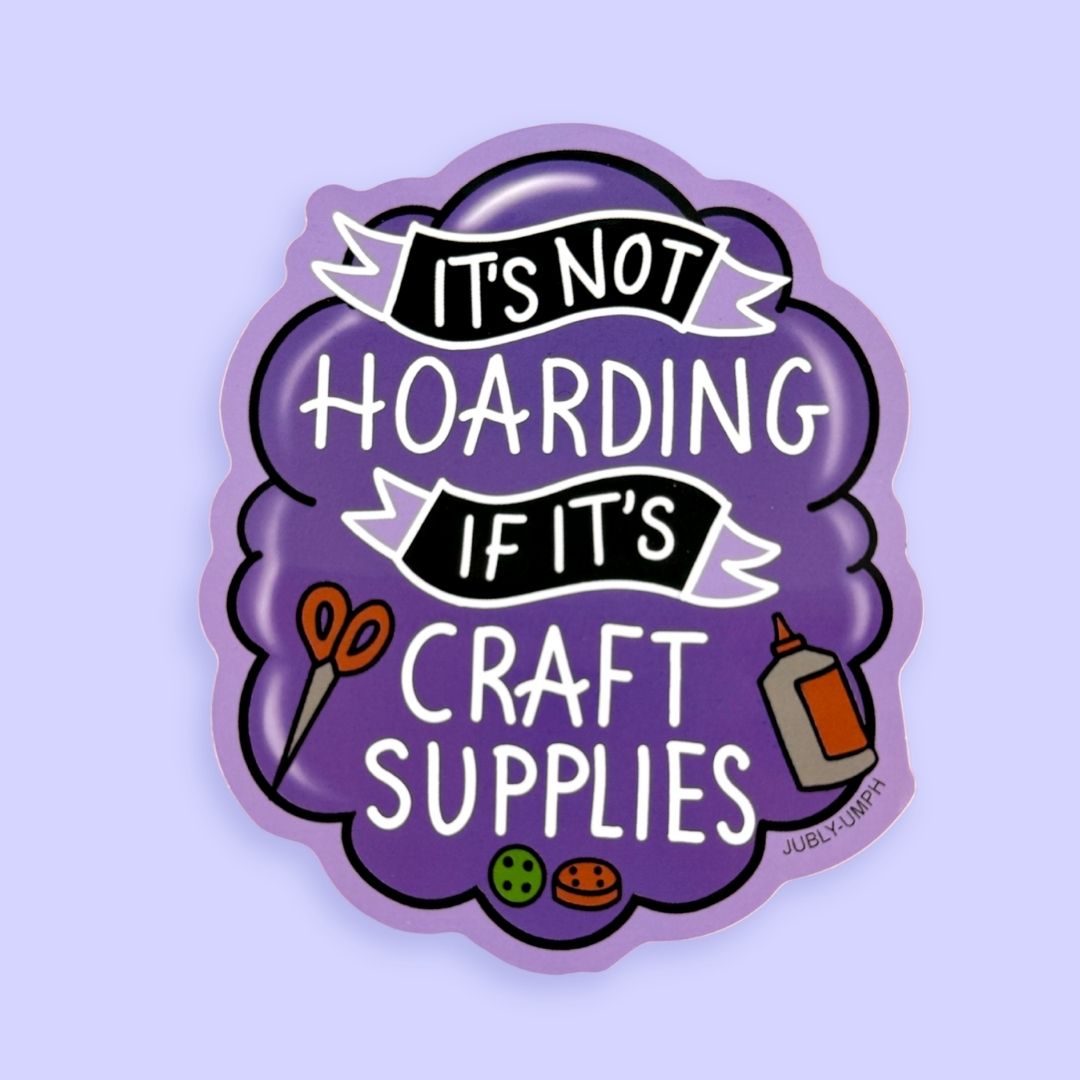 It's Not Hoarding If It's Craft Supplies Sticker