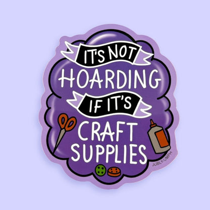 It's Not Hoarding If It's Craft Supplies Sticker