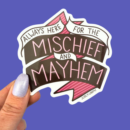 Always Here For Mischief And Mayhem Sticker