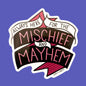 Always Here For Mischief And Mayhem Sticker