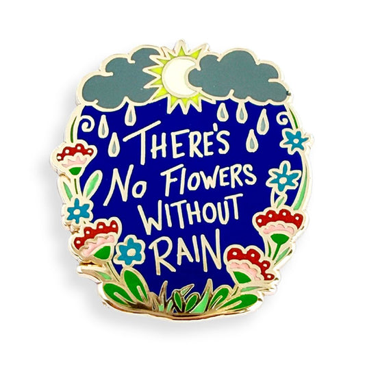 There's No Flowers Without Rain Lapel Pin
