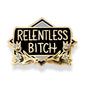 Relentless Bitch Lapel Pin