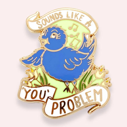 Sounds Like A ‘You’ Problem Lapel Pin